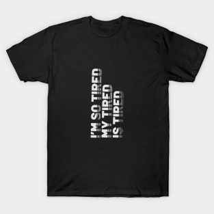 Awesome Design - I'm so Tired - Typography with Funny Quote T-Shirt